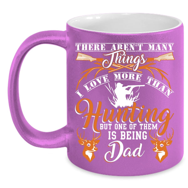 I Love More Than Hunting Coffee Mug, Being Dad Coffee Cup