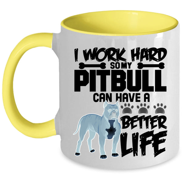 My Pibull Can Have A Better Life Coffee Mug, I Work Hard Accent Mug