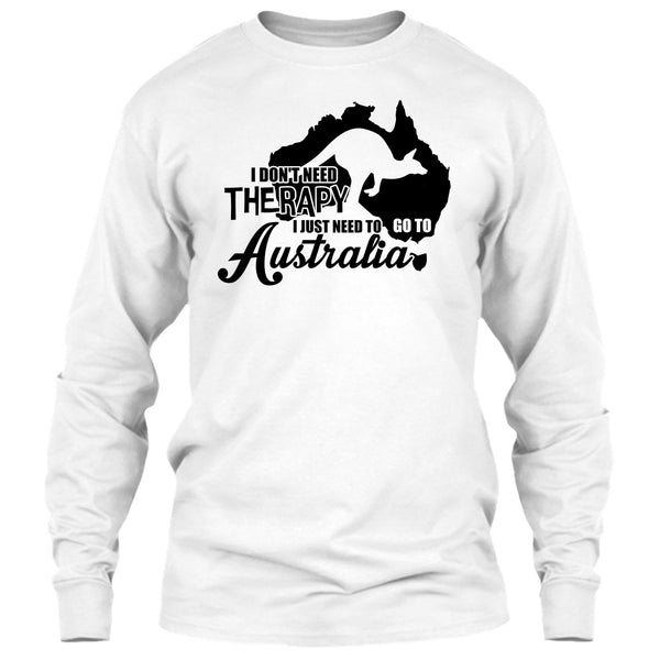 I Don't Need Therapy T Shirt, I Love Australia T Shirt