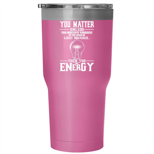 You Matter Unless You Multiply Yourself Tumbler 30 oz Stainless Steel, Funny Electricians Travel Mug