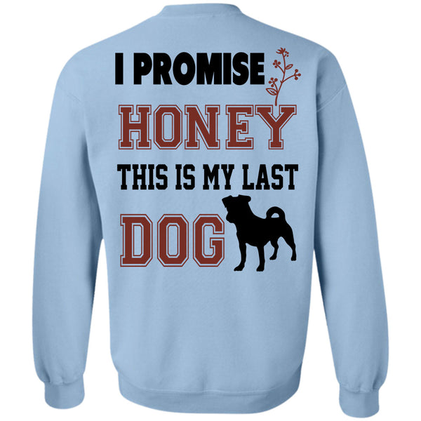 Favorite T Shirt, I Promise Honey This My Last Dog Sweatshirt