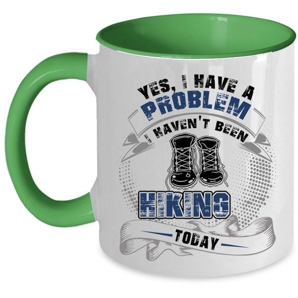 I Haven't Been Hiking Today Coffee Mug, I Have A Problem Accent Mug