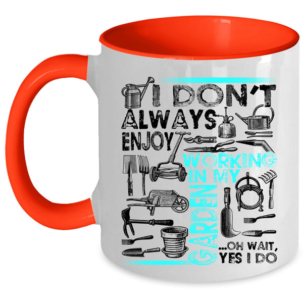 Oh Wait yes I Do Coffee Mug, I Don't Always Enjoy Working In My Garden Accent Mug