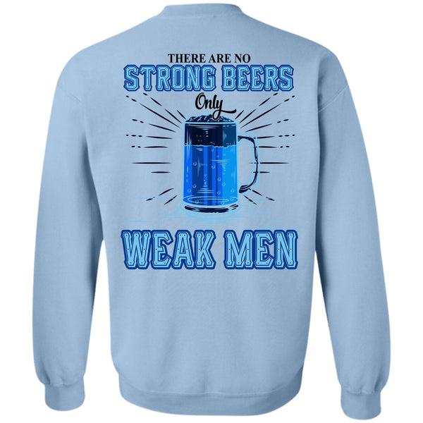 Being A Drinker T Shirt, There Are No Strong Beers Only Weak Men Sweatshirt