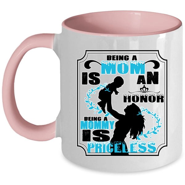 Being A Mommy Is Priceless Coffee Mug, Being A Mom Is An Honor Accent Mug