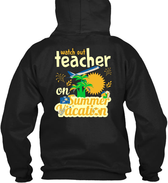 Watch Out Teacher On Summer Vacation T Shirt, I Love My Class T Shirt
