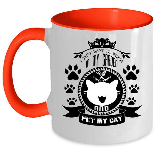 My Cat Coffee Mug, I Just Want To Work In My Garden And Pet Accent Mug