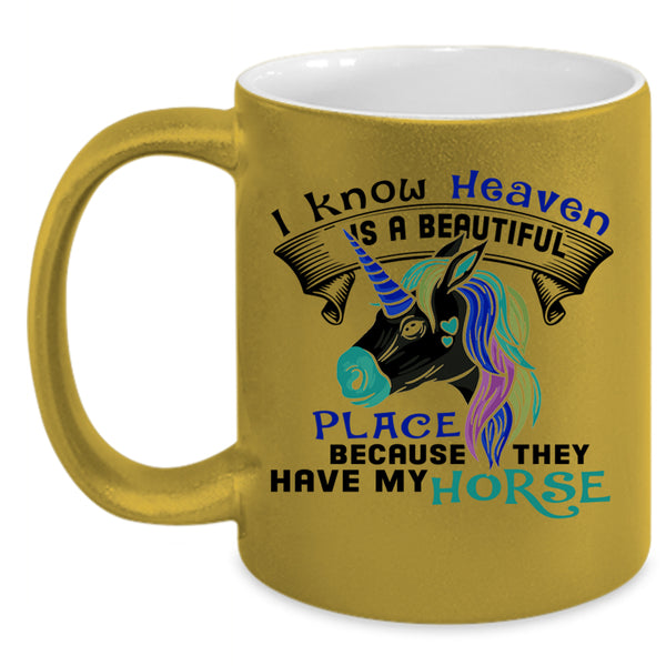 They Have My Horse Coffee Mug, I Know Heaven Is A Beautiful Place Accent Mug
