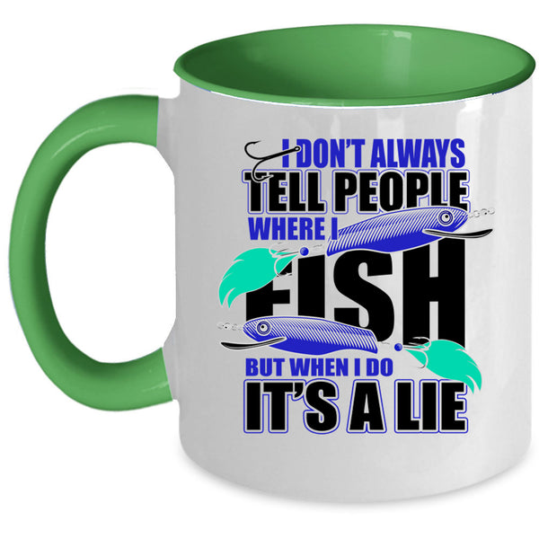 Where I Fish Coffee Mug, I Don't Always Tell People Accent Mug