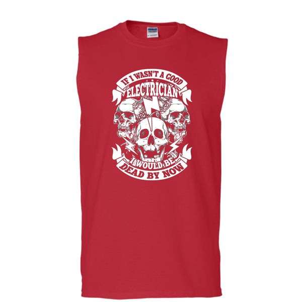 A Good Electrican T Shirt, I Would Be A Dead By Now T Shirt, Cool T Shirt (Men's Cotton Sleeveless)