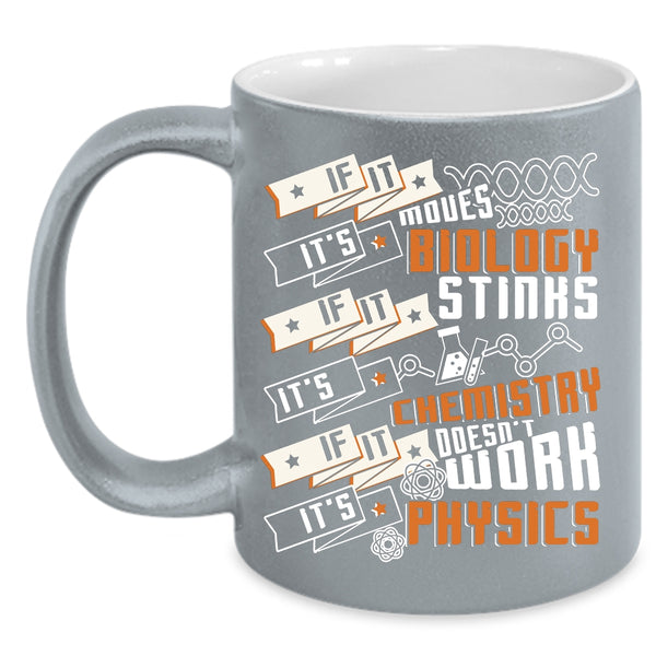If It Moves It's Biology Coffee Mug, It's Chemistry It's Physics Coffee Cup