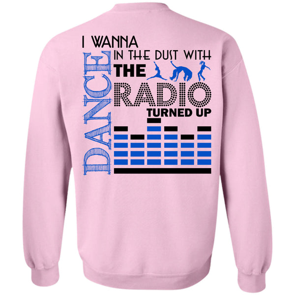 Being A Dancer T Shirt, I Wanna Dance In The Dust With The Radio Turned Up Sweatshirt