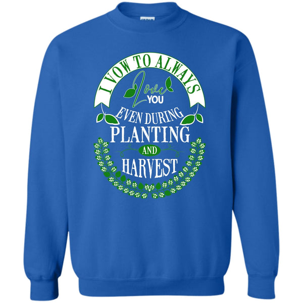Even During Planting T Shirt, Harvest Sweatshirt