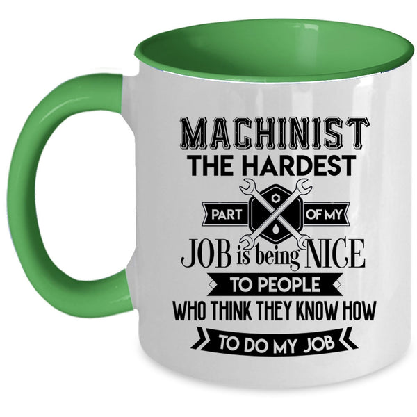My Job Coffee Mug, Machinist The Hardest Part Of My Job Accent Mug
