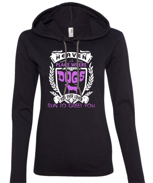 Heaven A Place Where Dogs T Shirt, You Ever Loved Run To Greet You T Shirt (Anvil Ladies Ringspun Hooded)
