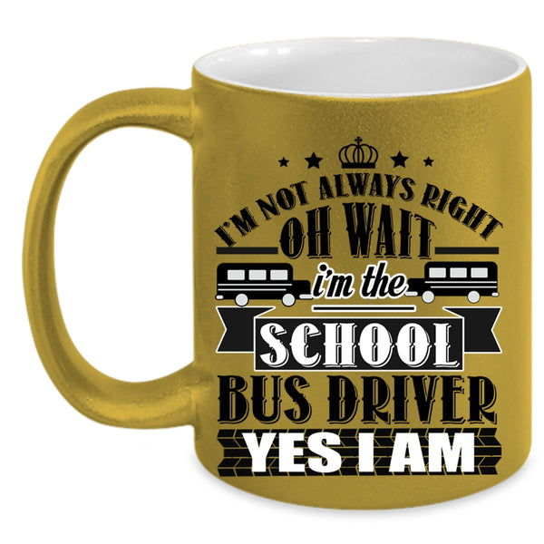 Funny School Bus Driver Coffee Mug, I'm The School Bus Driver Accent Mug