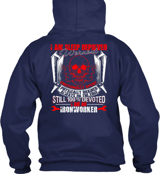 I Am An Ironworker T Shirt, Sleep Deprived Worn Out T Shirt