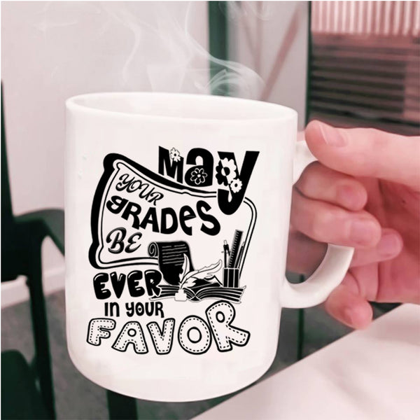 Cute Teachers Coffee Mug, May Your Grades Be Ever In Your Favor Cup