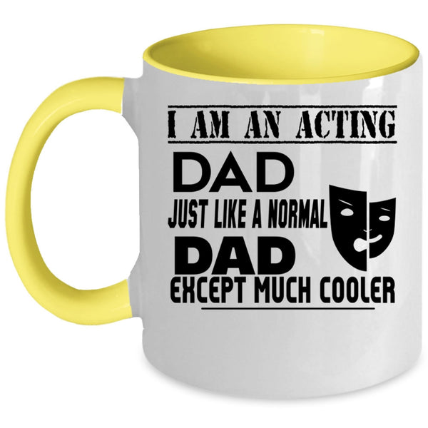 Cool Acting Dad Coffee Mug, I Am An Acting Dad Accent Mug