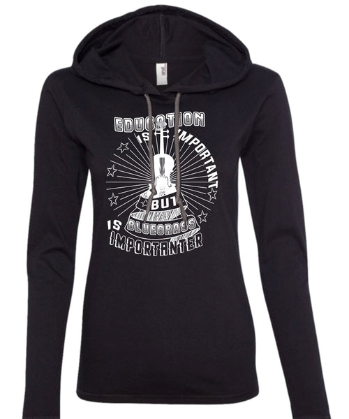 Education Is Important But Bluegrass Is Importanter T Shirt, Favorite T Shirt (Anvil Ladies Ringspun Hooded)