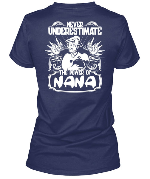 Never Underestimate The Power Of Nana T Shirt, Being A Nana T Shirt