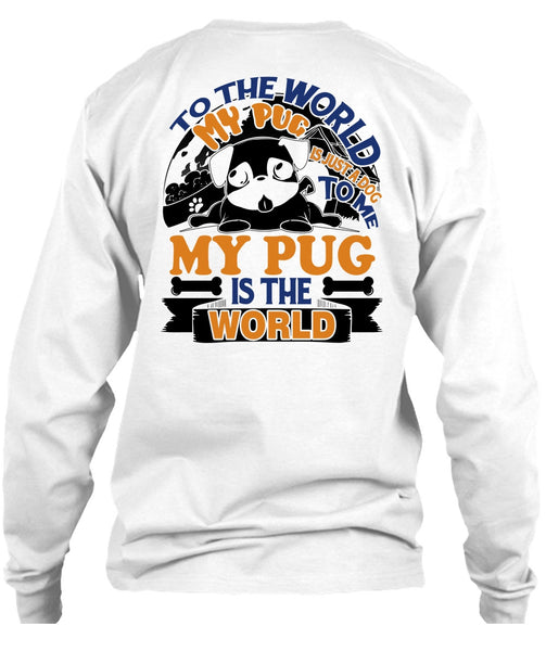 To The World My Pug Is Just A Dog To Me T Shirt, I Like Pug T Shirt
