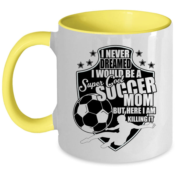 Cool Soccer Mom Coffee Mug, I Would Be A Cool Soccer Mom Accent Mug