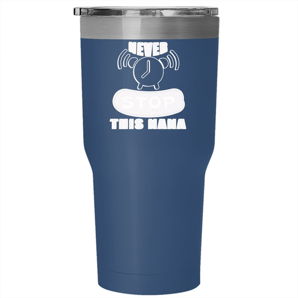 Never Stop This Nana Tumbler 30 oz Stainless Steel, Awesome Nana Travel Mug