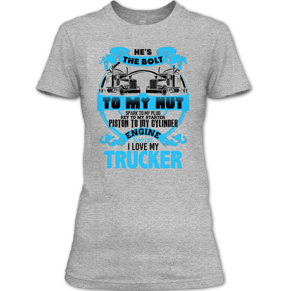 He's The Bolt To My Nut T Shirt, Coolest Trucker's Wife T Shirt