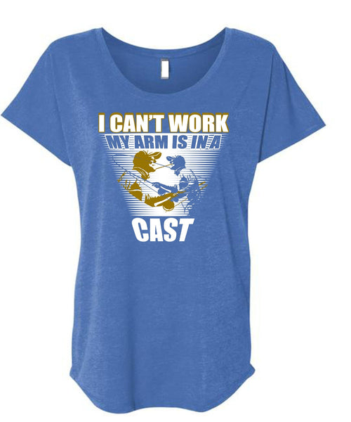 I Can't Work My Arm Is In A Cast T Shirt, Being A Fisher T Shirt, Cool Shirt (Ladies' Triblend Dolman Sleeve)