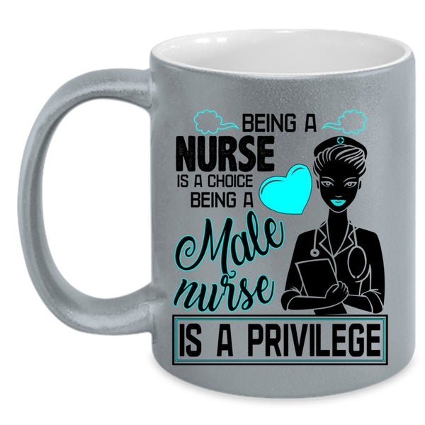 Being A Male Nurse Is A Privilege Coffee Mug, Being A Nurse Accent Mug
