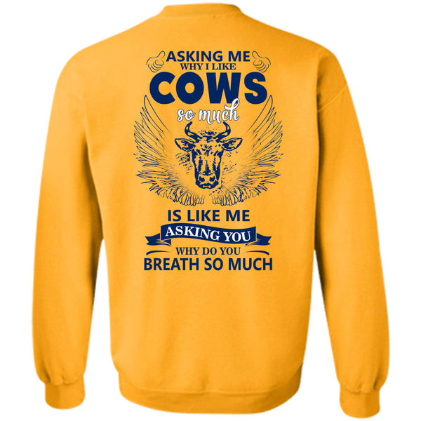 Being A Farmer T Shirt, Asking Me Why I Like Cows Sweatshirt