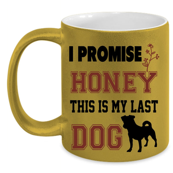This Is My Last Dog Coffee Mug, I Promise Honey Accent Mug