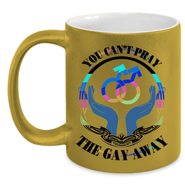 Cute Gay Coffee Mug, You Can't Pray The Gay Away Accent Mug