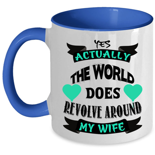 Cute Wife Coffee Mug, The World Does Revolve Around My Wife Accent Mug
