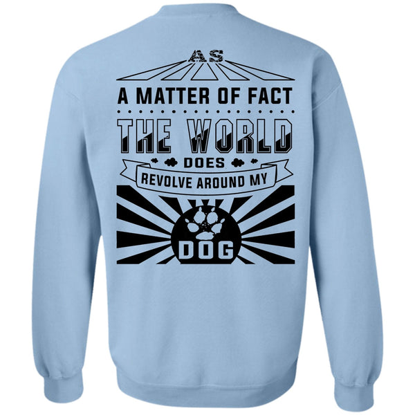 Loving T Shirt, The World Does Revolve Around My Dog Sweatshirt