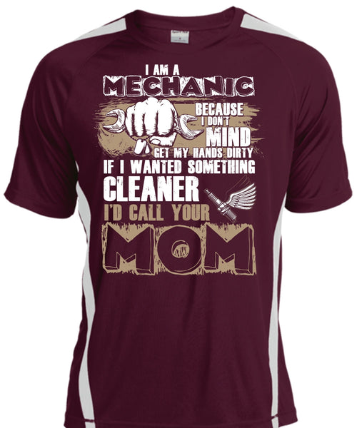I Am A Mechanic T Shirt, I'd Call Your Mom T Shirt, Cool Shirt