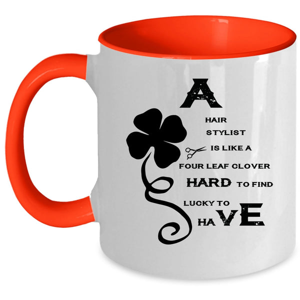 Awesome Hairstylist Coffee Mug, A Hair Stylist Is Like A Four Leaf Clover Accent Mug