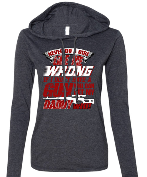 You Can Bet My Daddy Will T Shirt, I Don't Have A Gun T Shirt (Anvil Ladies Ringspun Hooded)