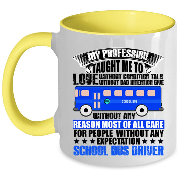 School Bus Driver Coffee Mug, My Profession Taught Me To Love Accent Mug