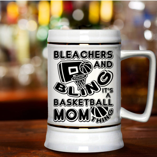 It's A Basketball Mom Thing Beer Stein 22oz, Bleachers And Bling Beer Mug