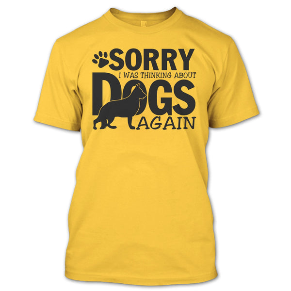 Sorry I Was Thinking About Dogs Again T Shirt, Thinking About Dogs T Shirt