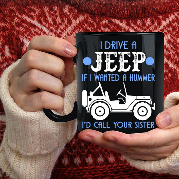I Drive A Jeep Coffee Mug, Funny Gift For Jeep Driver Coffee Cup