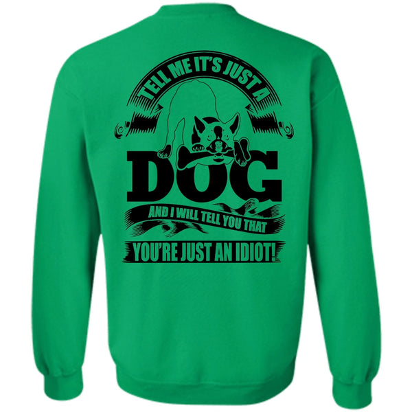 I Love Idiot T Shirt, Tell Me It Just A Dog Sweatshirt