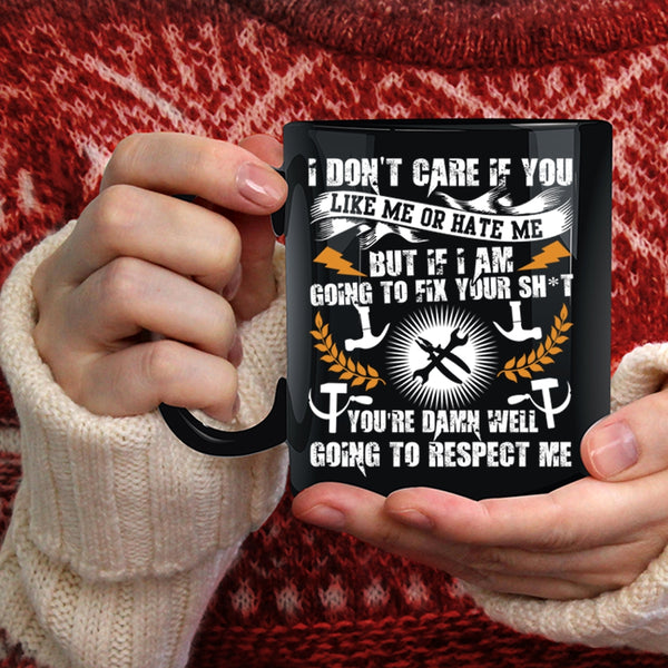 I Don't Care If You Like Me Or Hate Me Coffee Mug, Funny Mechanics Coffee Cup
