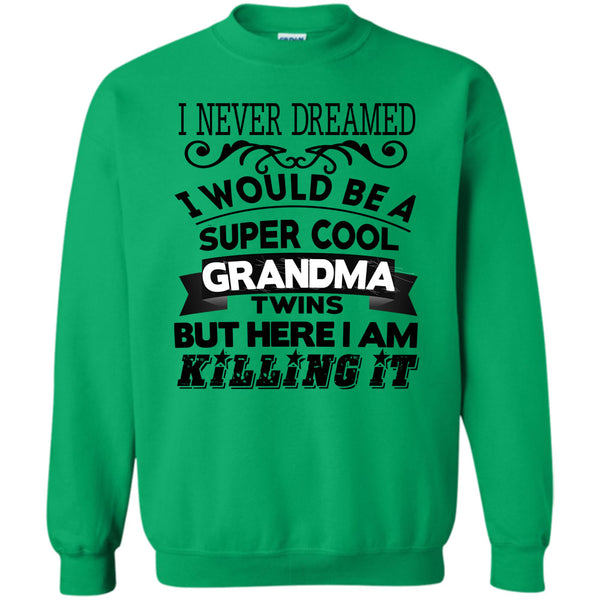 Being A Grandma Twins T Shirt, I Never Dreamed Sweatshirt