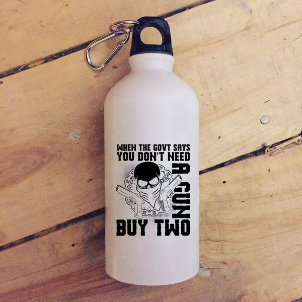 When The Govt Says You Don't Need A Gun 20 oz Stainless Steel Bottle,Cool Outdoor Sports Water Bottle