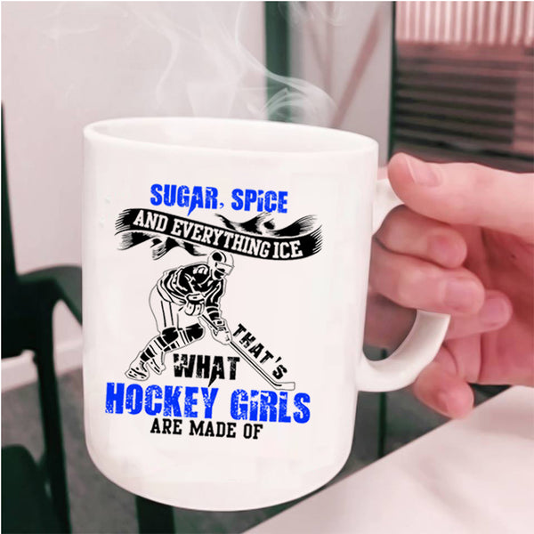 Sugar Spice And Everything Ice Coffee Mug, What Hockey Girls Are Made Of Cup