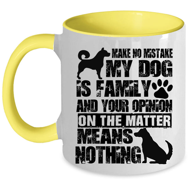 Cute Dog Lover Coffee Mug, Make No Mistake My Dog Is Family Accent Mug