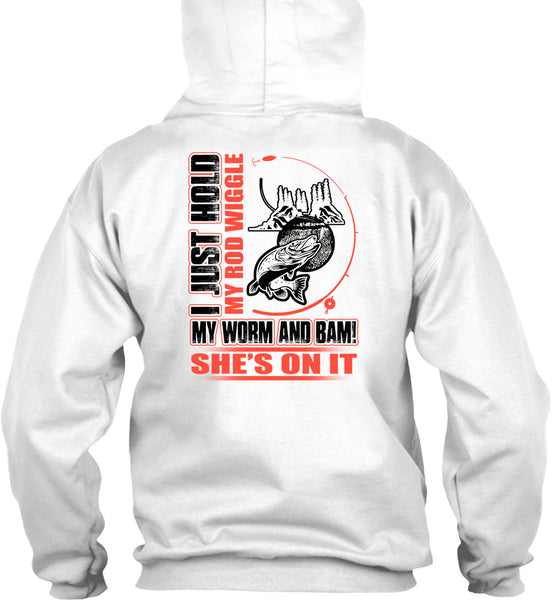 I Just Hold My Rod Wiggle T Shirt, I Love Fishing T Shirt